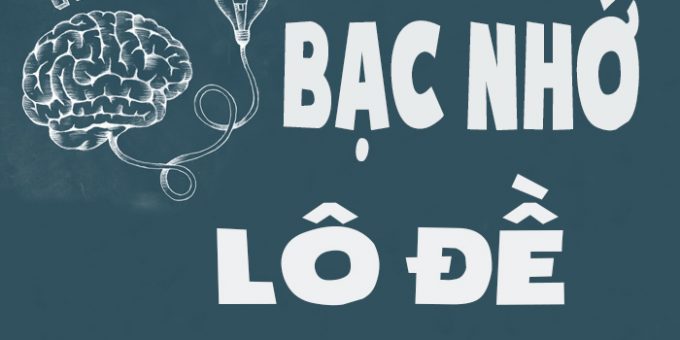 Lô đề bạc nhớ và phương pháp đánh hiệu quả nhất